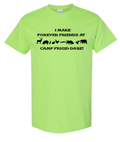 I Make Forever Friends at Camp Frigid-Dare Tee -  Made to Order