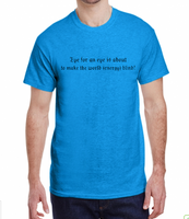 An Eye for an Eye makes the World Energy Blind S- XL Made To Order Tee