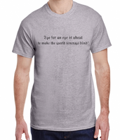 An Eye for an Eye makes the World Energy Blind 2XL-5XL Made To Order Tee