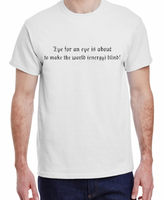 An Eye for an Eye makes the World Energy Blind S- XL Made To Order Tee