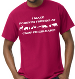 I Make Forever Friends at Camp Frigid-Dare Tee -  Made to Order