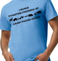 I Make Forever Friends at Camp Frigid-Dare Tee -  Made to Order - Extended Sizes