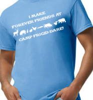 I Make Forever Friends at Camp Frigid-Dare Tee -  Made to Order