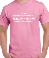 I Make Forever Friends at Camp Frigid-Dare Tee -  Made to Order - Extended Sizes