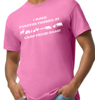 I Make Forever Friends at Camp Frigid-Dare Tee -  Made to Order - Extended Sizes