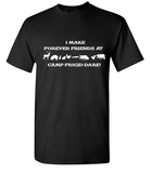 I Make Forever Friends at Camp Frigid-Dare Tee -  Made to Order - Extended Sizes