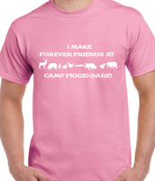 I Make Forever Friends at Camp Frigid-Dare Tee -  Made to Order