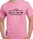 I Make Forever Friends at Camp Frigid-Dare Tee -  Made to Order - Extended Sizes