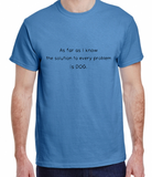 The Solution to Every Problem is DOG Made to Order Tee Extended Sizes 2XL-5XL