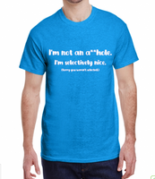 I'm not an A**hole Selectively Nice Made To Order Tee - S-XL