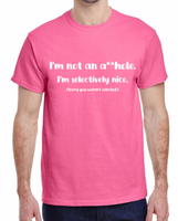 I'm not an A**hole Selectively Nice Made To Order Tee - S-XL