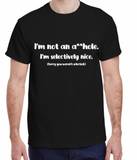 I'm not an A**hole Selectively Nice Made To Order Tee - 2XL-5XL